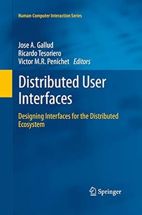 distributed user interfaces designing interfaces for the distributed ecosystem 1st edition jose a gallud