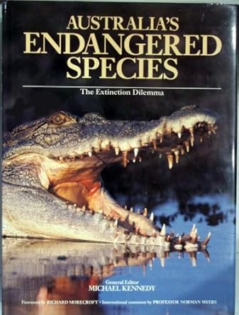 australias endangered species the extinction dilemma 1st edition michael kennedy ,richard morecroft