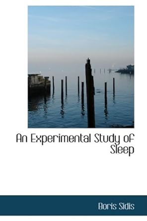 an experimental study of sleep 1st edition boris sidis 0559022824, 978-0559022821