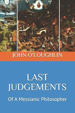 last judgements of a messianic philosopher 1st edition john o'loughlin 1500670383, 978-1500670382
