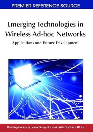 emerging technologies in wireless ad hoc networks applications and future development 1st edition raul aquino