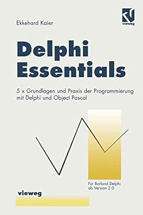 delphi essentials 5 grundlagen und praxis der programmierung mit delphi und object pascal 1st edition
