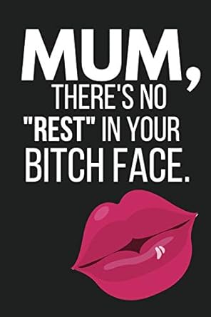 mum theres no rest in your bitch face funny novelty mothers day gifts lined notebook diary 1st edition to