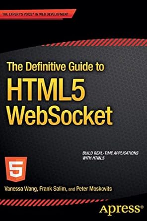 the definitive guide to html5 websocket 1st edition vanessa wang ,frank salim ,peter moskovits 1430247401,