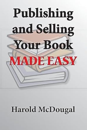 publishing and selling your book made easy 1st edition harold mcdougal 1940461138, 978-1940461137