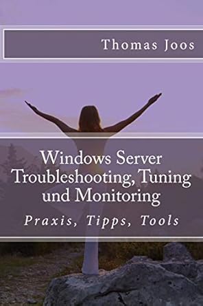 windows server troubleshooting tuning und monitoring praxis tipps tools 1st edition thomas joos 1503332284,