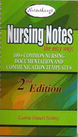 nursing notes the easy way 100+ common nursing documentation and communication templates 1st edition karen