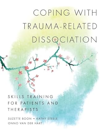 coping with trauma related dissociation skills training for patients and therapists 1st edition suzette boon