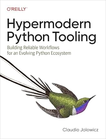 hypermodern python tooling building reliable workflows for an evolving python ecosystem 1st edition claudio
