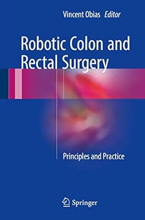 robotic colon and rectal surgery principles and practice 1st edition vincent obias 3319432540, 978-3319432540