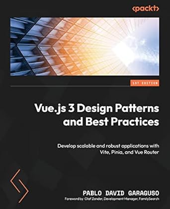 vue js 3 design patterns and best practices develop scalable and robust applications with vite pinia and vue