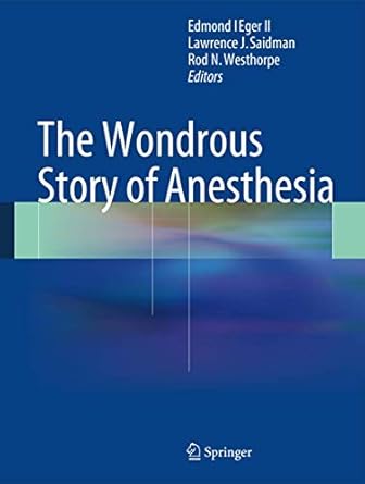 the wondrous story of anesthesia 1st edition edmond i eger ii ,lawrence j saidman ,rod n westhorpe