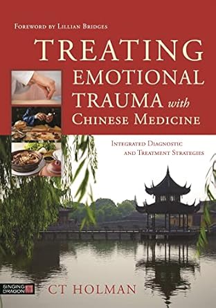 treating emotional trauma with chinese medicine integrated diagnostic and treatment strategies 1st edition ct