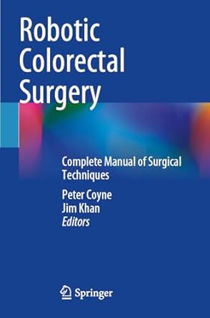 robotic colorectal surgery complete manual of surgical techniques 1st edition peter coyne ,jim khan