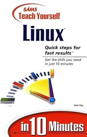 sams teach yourself linux in 10 minutes 1st edition john ray 0672315246, 978-0672315244