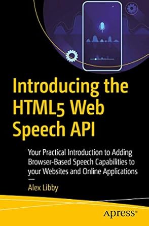 introducing the html5 web speech api your practical introduction to adding browser based speech capabilities