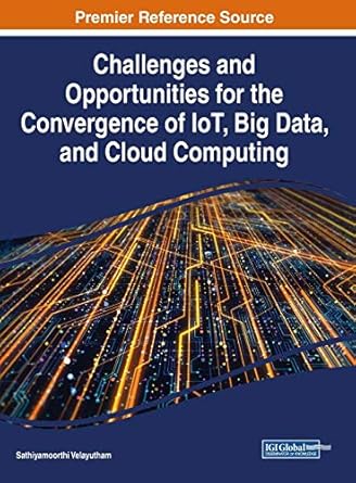 challenges and opportunities for the convergence of iot big data and cloud computing 1st edition