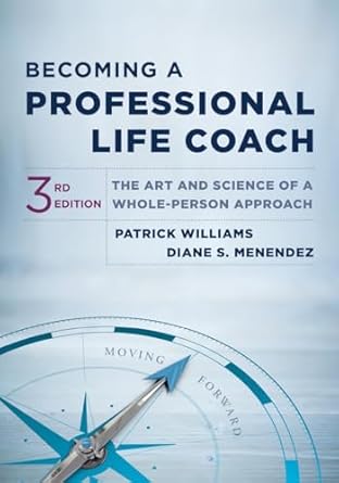 becoming a professional life coach the art and science of a whole person approach 1st edition patrick