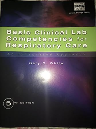 basic clinical lab competencies for respiratory care an integrated approach 1st edition gary white