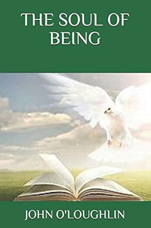 the soul of being 1st edition john o'loughlin 1502386372, 978-1502386373