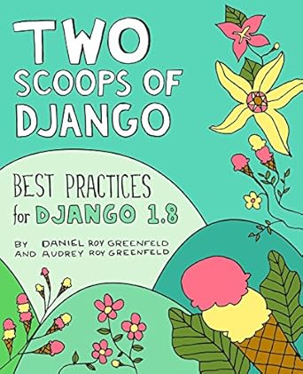 two scoops of django best practices for django 1 8 1st edition daniel roy greenfeld ,audrey roy greenfeld