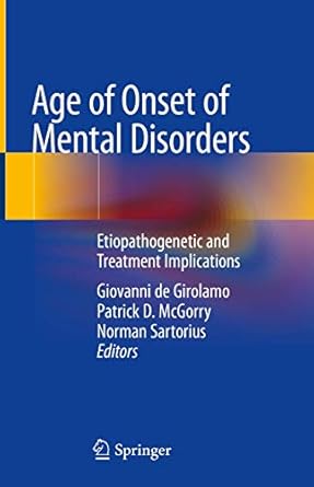 age of onset of mental disorders etiopathogenetic and treatment implications 1st edition giovanni de girolamo