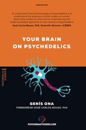 your brain on psychedelics how do psychedelics work pharmacology and neuroscience of psilocybin dmt lsd mdma