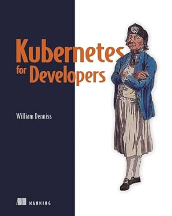 kubernetes for developers 1st edition william denniss 1617297178, 978-1617297175