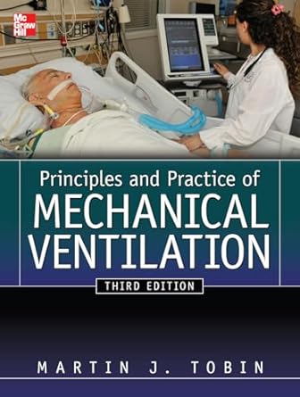 principles and practice of mechanical ventilation 1st edition martin j tobin 0071736263, 978-0071736268