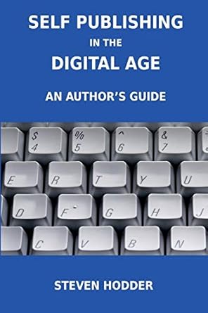 self publishing in the digital age an authors guide 1st edition steven mortimer hodder 1908837012,