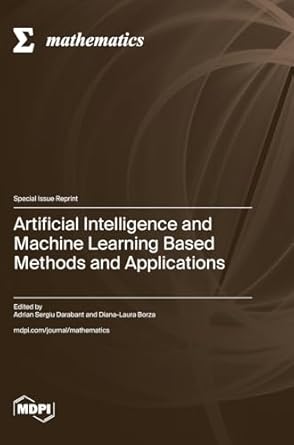 artificial intelligence and machine learning based methods and applications 1st edition adrian sergiu