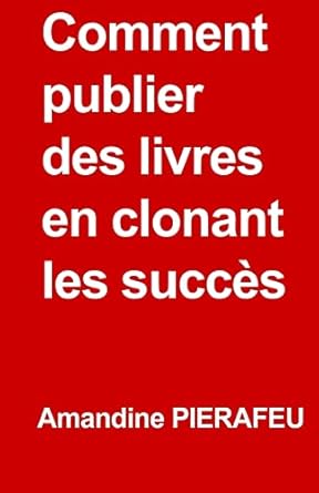 comment publier des livres en clonant les succes 1st edition amandine pierafeu ,pierre benoit tasse