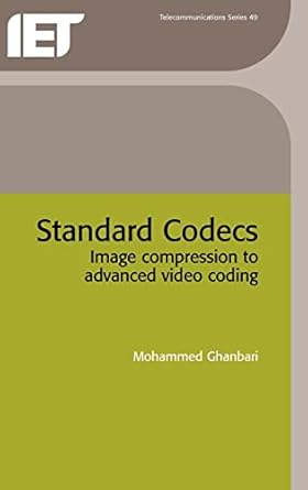 standard codecs image compression to advanced video coding 1st edition mohammed ghanbari 0852967101,