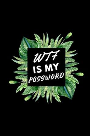 wtf is my password internet address book you will never forget passwords again 1st edition greagaal publish