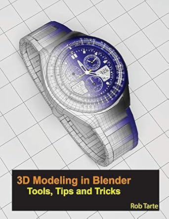 3d modeling in blender tools tips and tricks 1st edition rob tarte 0981056814, 978-0981056814