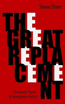 the great replacement conspiracy theory or immigration policy 1st edition simon elmer 1300850329,