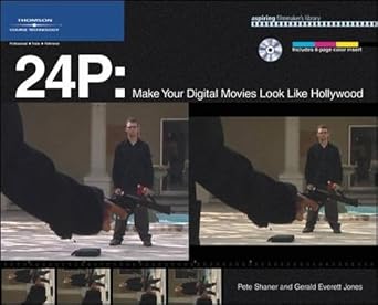 24p make your digital movies look like hollywood 1st edition pete shaner ,gerald everett jones 1592005993,