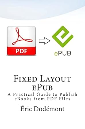 fixed layout epub a practical guide to publish ebooks from pdf files 1st edition eric dodemont 1502809508,