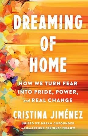 dreaming of home how we turn fear into pride power and real change 1st edition cristina jimenez 1250275660,