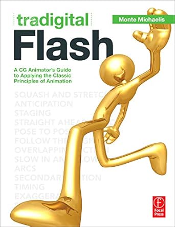 tradigital flash a cg animators guide to applying the classic principles of animation 1st edition monte