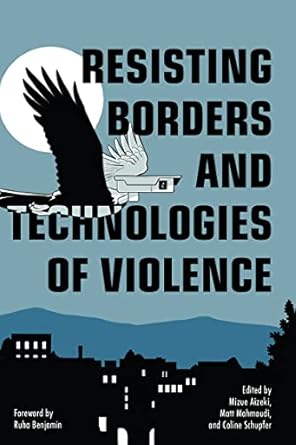 resisting borders and technologies of violence 1st edition mizue aizeki ,matt mahmoudi ,coline schupfer ,ruha