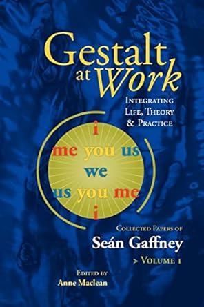 gestalt at work integrating life theory and practice 1st edition sean gaffney ,anne maclean 1889968048,