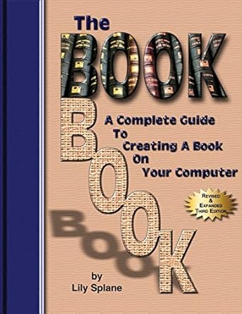 the bookbook a complete guide to creating a book on your computer 1st edition lily splane 0945962444,