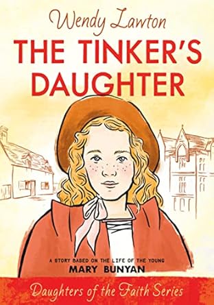the tinkers daughter a story based on the life of the young mary bunyan 1st edition wendy lawton 0802440991,