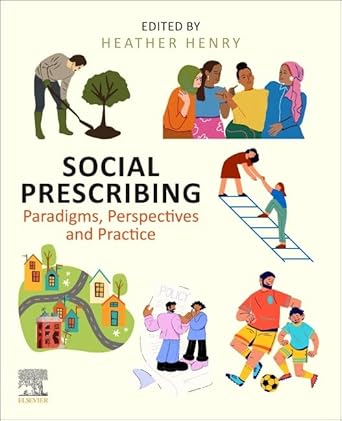 social prescribing paradigms perspectives and practice 1st edition heather henry rn bsc nursing queen's nurse