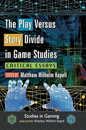 the play versus story divide in game studies critical essays 1st edition matthew wilhelm kapell 0786497238,