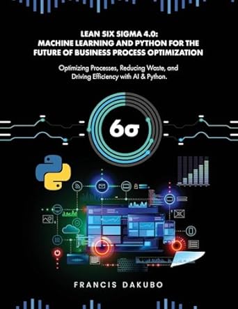lean six sigma 4 0 optimizing processes reducing waste and driving efficiency with ai and python 1st edition