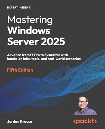 mastering windows server 2025 advance from it pro to sysadmin with hands on labs tools and real world