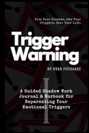 trigger warning a guided shadow work journal and workbook for reparenting your emotional triggers 1st edition
