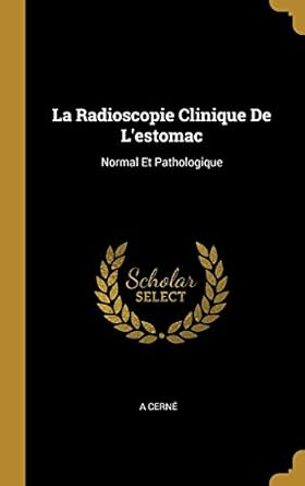 la radioscopie clinique de lestomac normal et pathologique 1st edition a cerne 0274139243, 978-0274139248